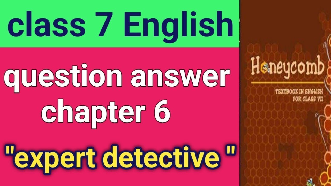 Class 7 English honeycomb/ chapter 6 question answer/ expert detective