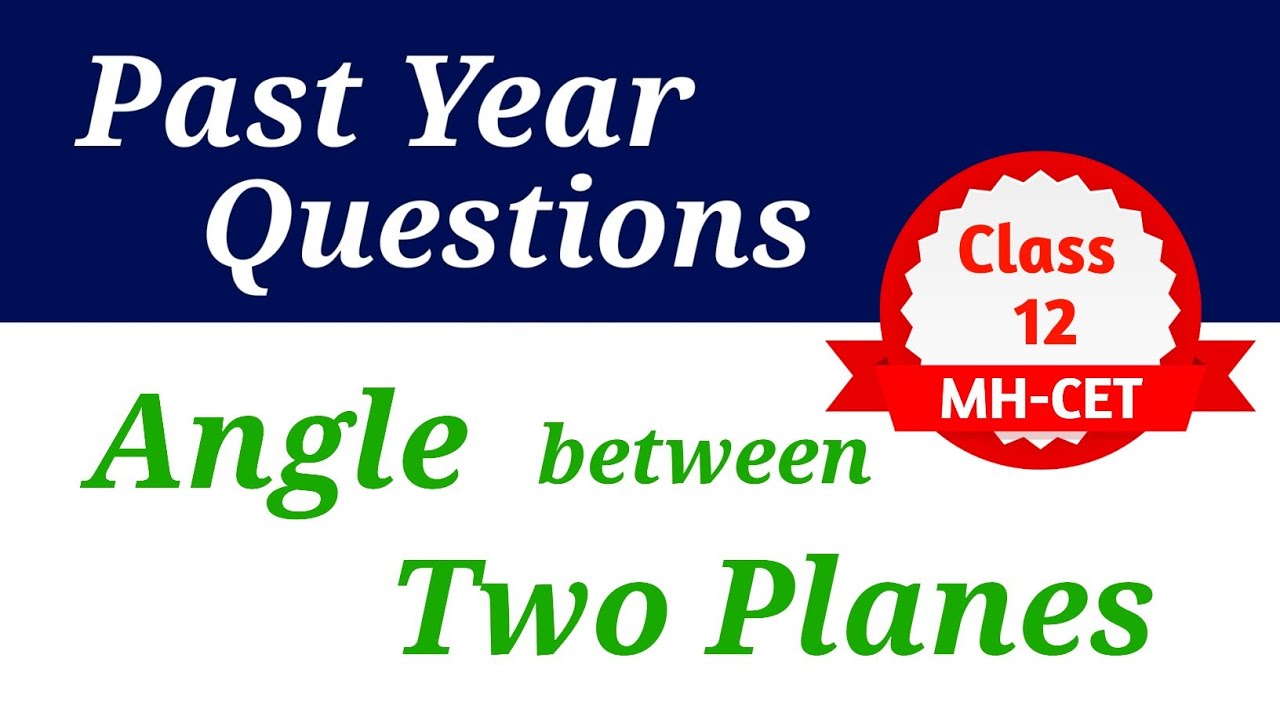 Angle between Two Planes | Lines & Planes | Class 12 MHCET | Past Year Questions
