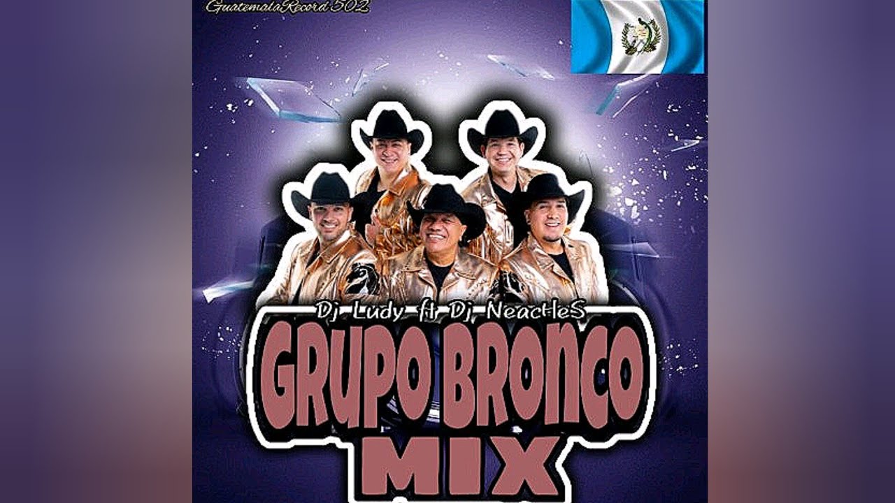 Grupo Bronco Mix 🍺 • @Dj_Ludy Ft @Dj_Nehemias • GuatemalaRecord 502