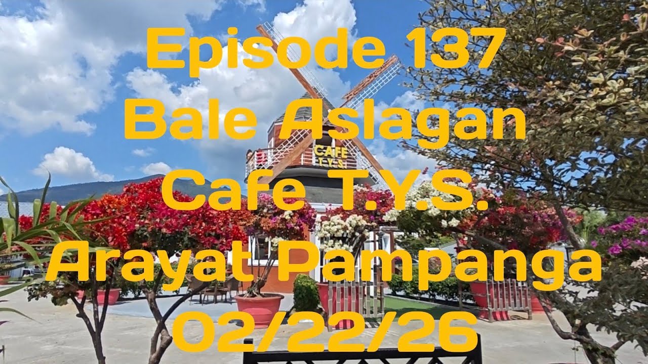 Bale Aslagan / Cafe T.Y.S. Arayat Pampanga 02/22/26