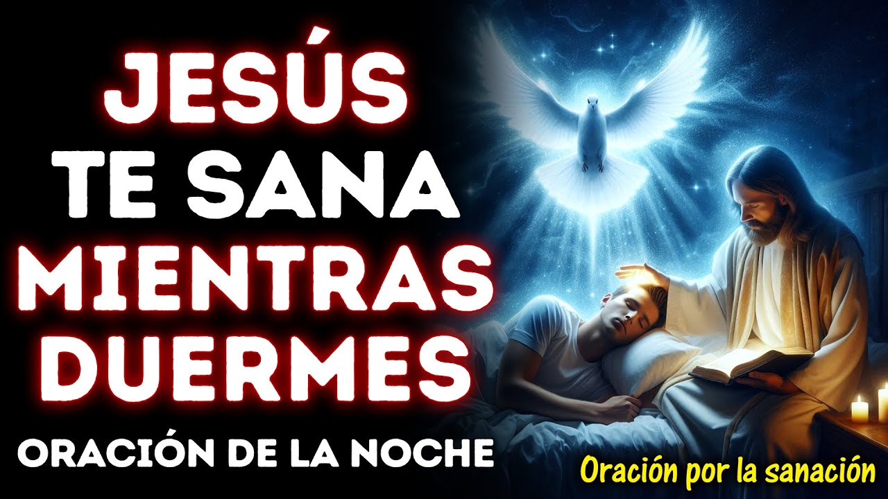 JESÚS TE SANA MIENTRAS DUERMES | ESCUCHA ESTA ORACIÓN DE LA NOCHE Y DESPIERTA RESTAURADO