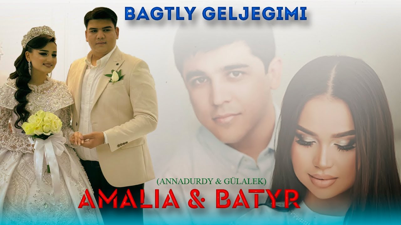 AMALIA & Batyr Hoshdurdyyew - Bagtly Geljegimi (Annadurdy G&uuml;lalegine GUTLAG)