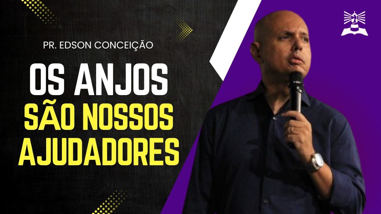 OS ANJOS SÃO NOSSOS AJUDADORES | Pr. Edson Conceição 