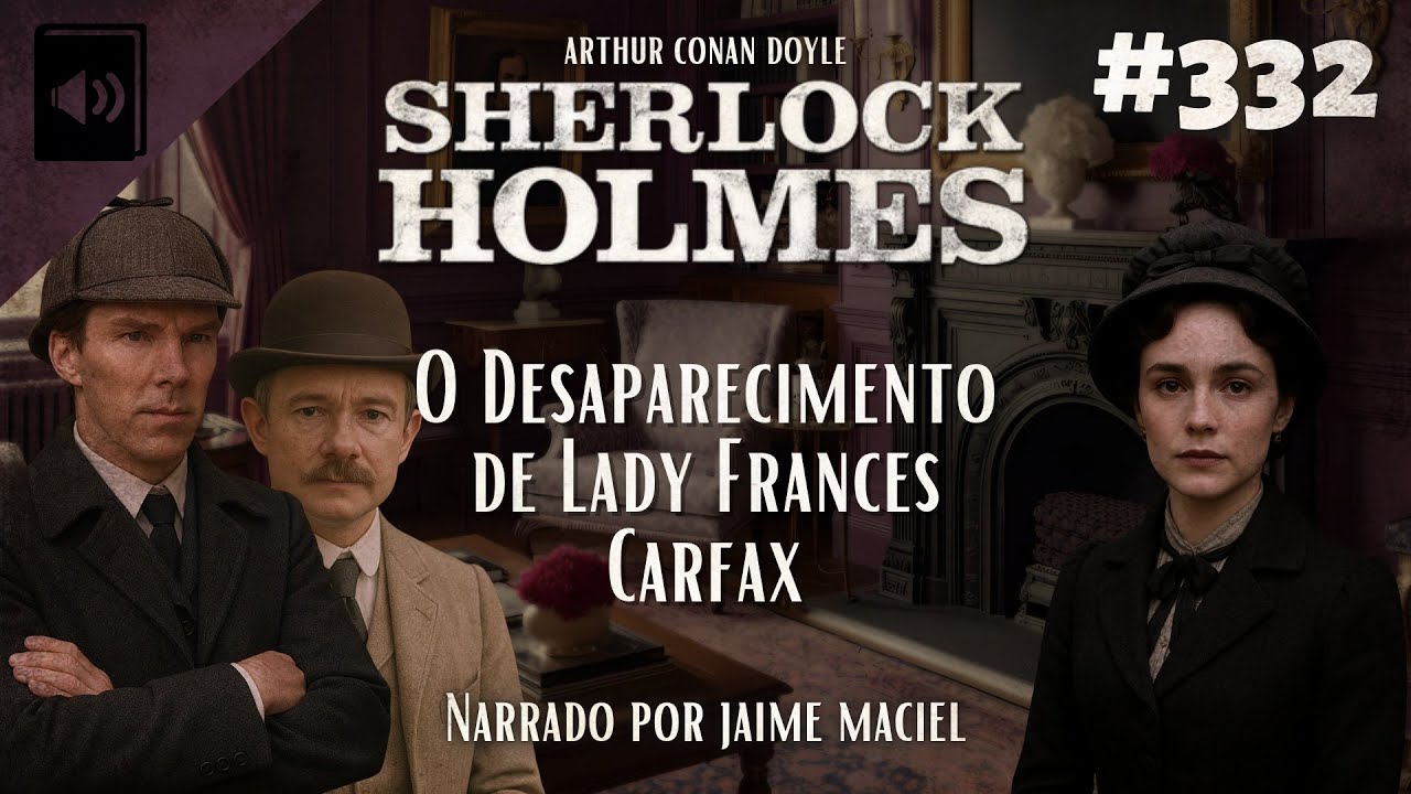 #332 -  Audiolivro - Sherlock Holmes: O Desaparecimento de Lady Frances Carfax - Arthur Conan Doyle