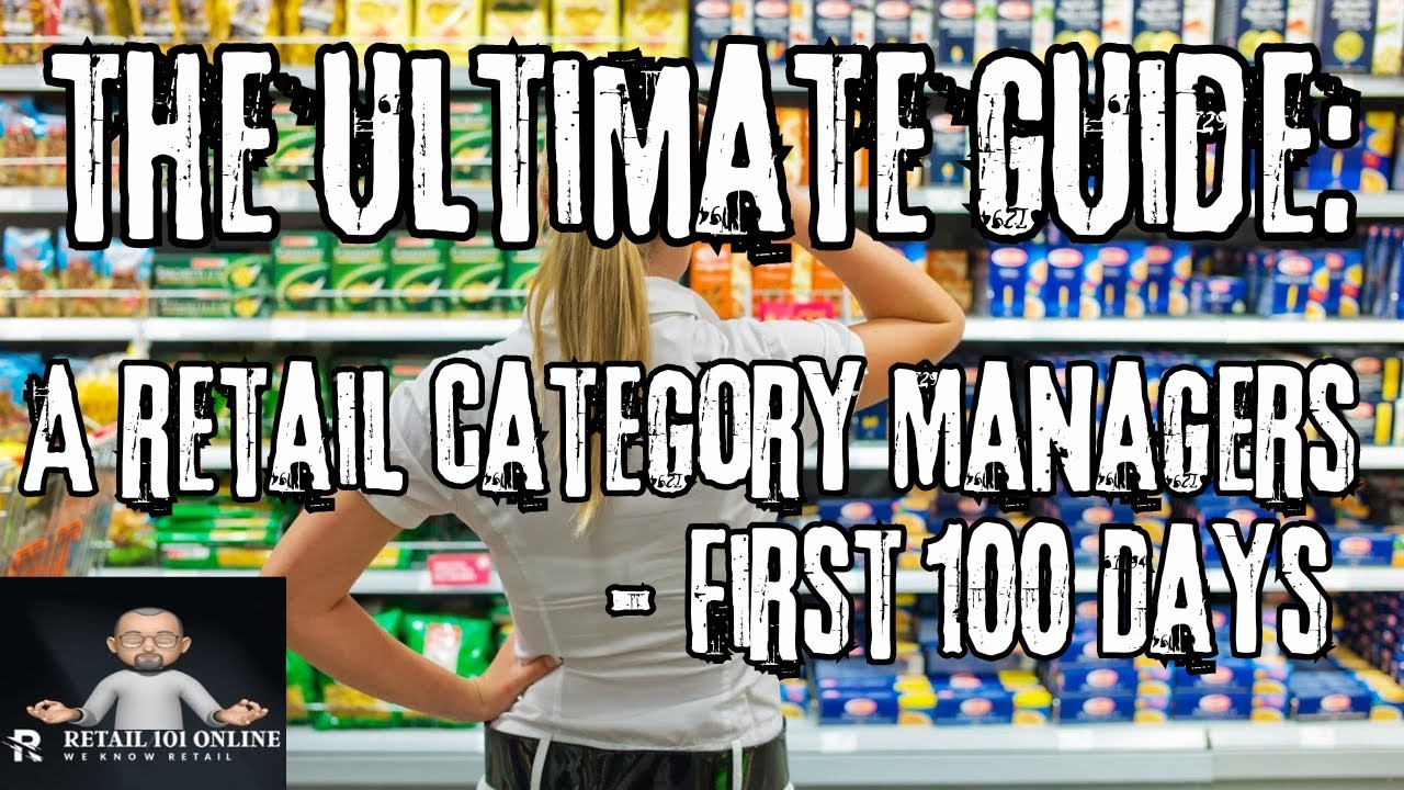 The Ultimate Guide: A Retail Category Managers First 100 Days