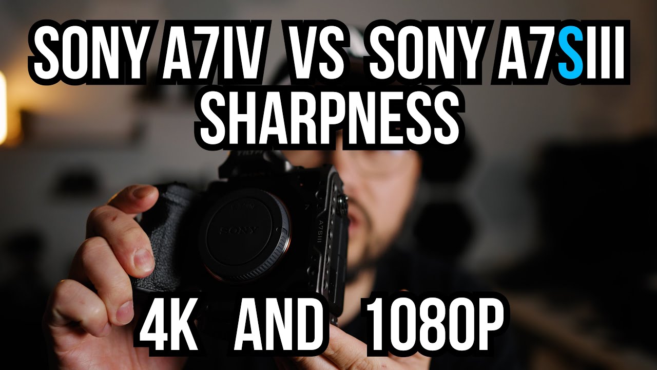 Sony a7IV vs Sony a7SIII Video Sharpess 4k and 1080 