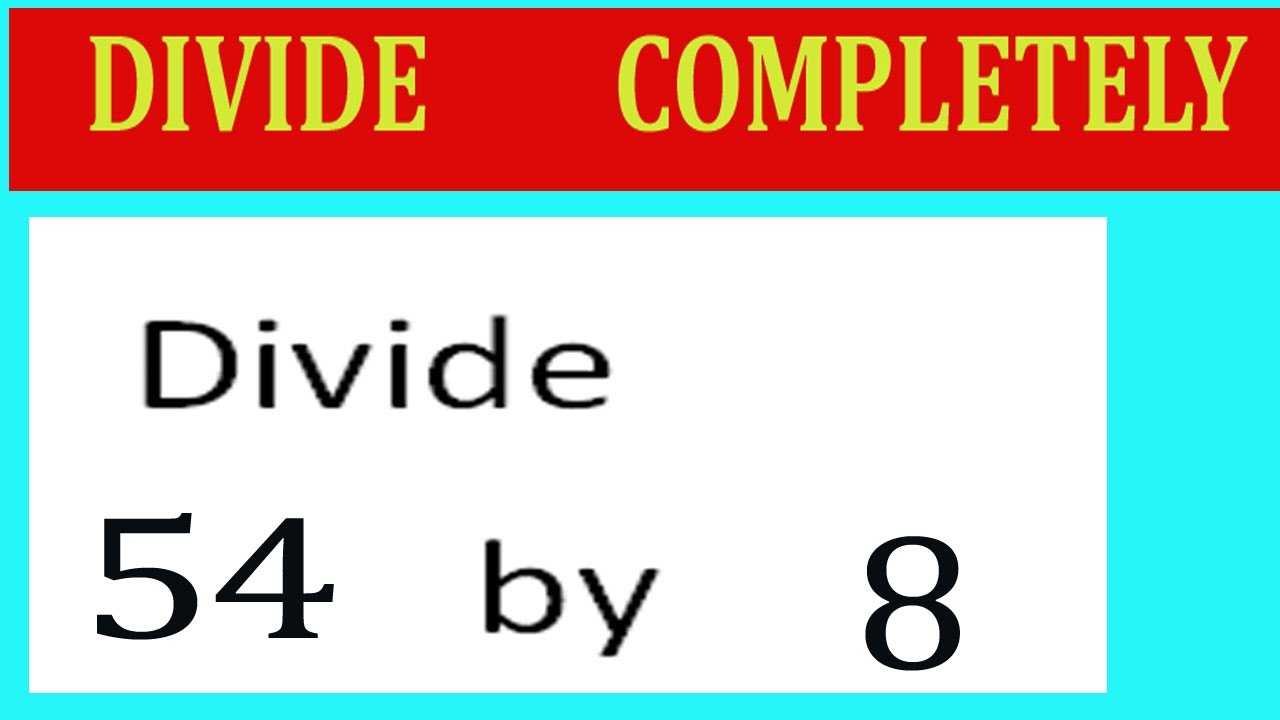 Разделить 54 на 8. Разделить полностью.