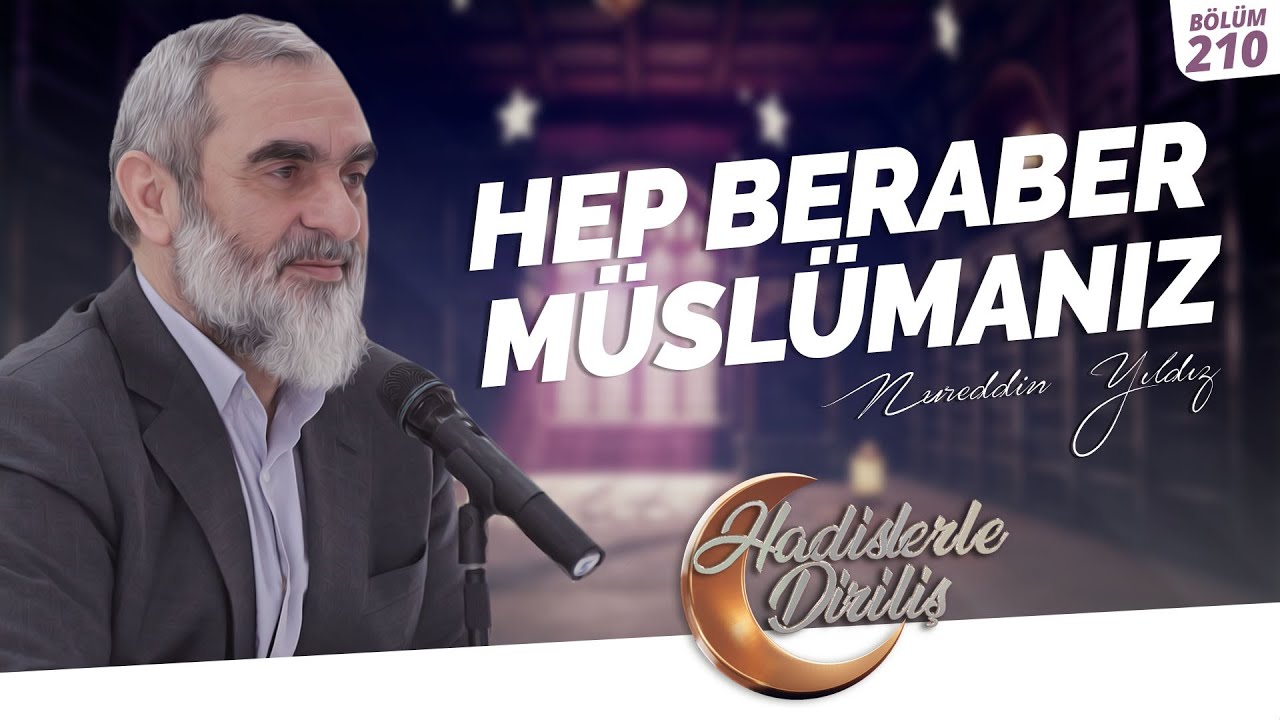 HEP BERABER MÜSLÜMANIZ  | Hadislerle Diriliş-210.Ders