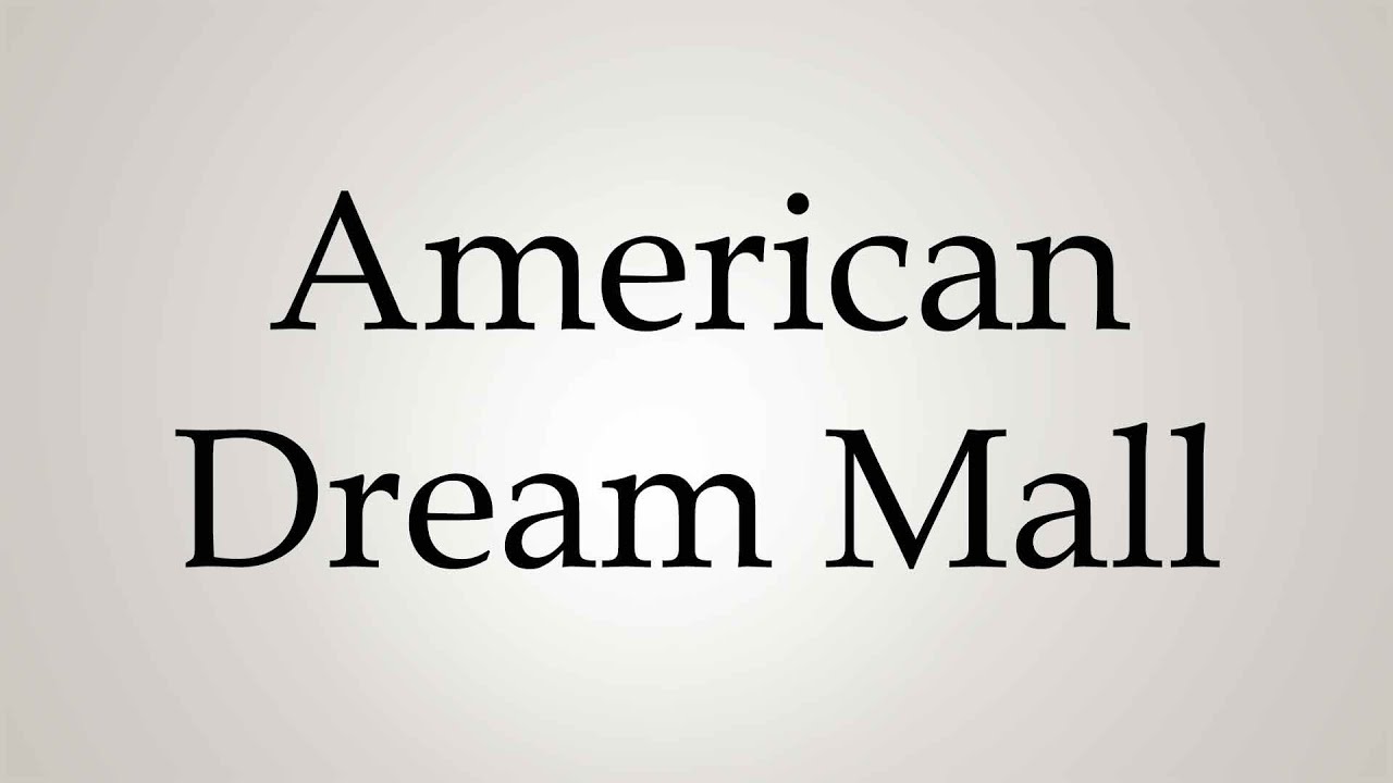 How to Pronounce ''American Dream Mall''
