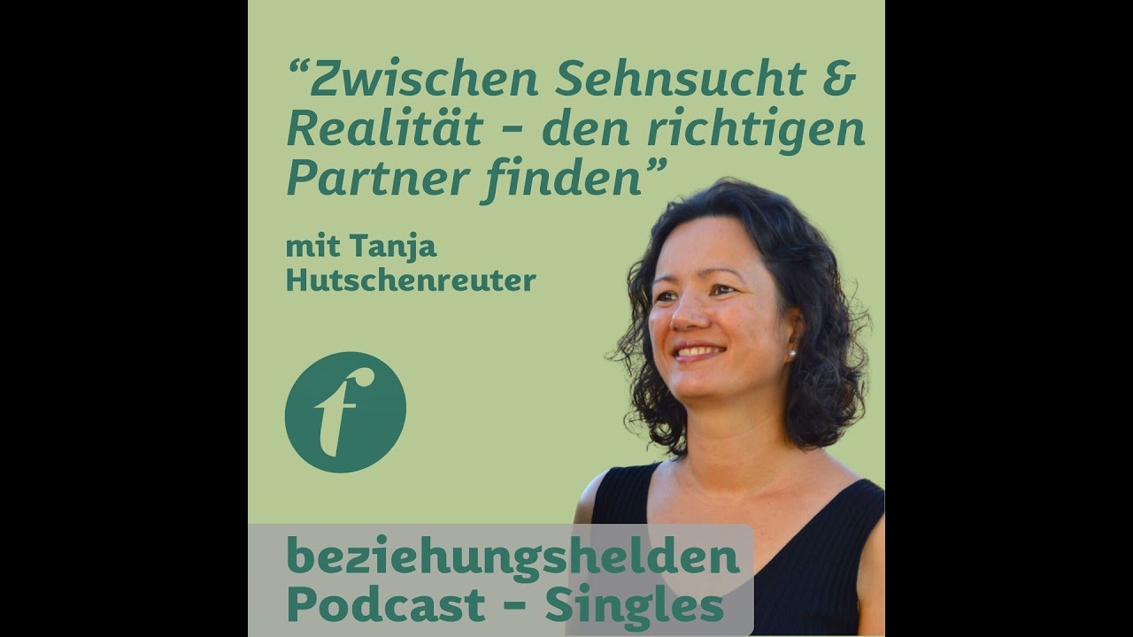 Folge 144: Zwischen Sehnsucht & Realit&auml;t - den richtigen Partner finden - Tanja Hutschenreuter