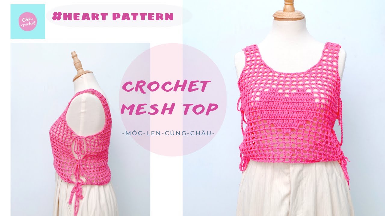 CROCHET MESH TOP| HEART PATTERN| Hướng dẫn móc áo lưới ô vuông hoạ tiết trái tim | ChâuCrochet #68