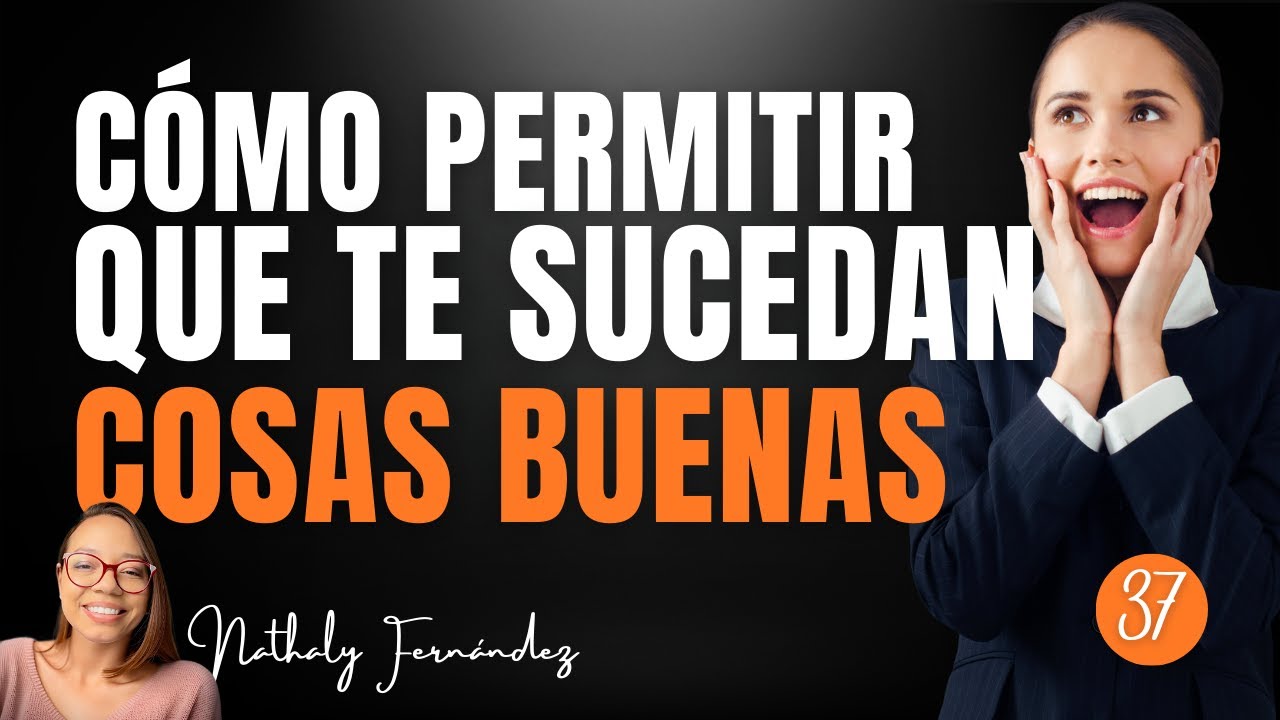CÓMO PERMITIR QUE TODO LO BUENO LLEGUE A TU VIDA