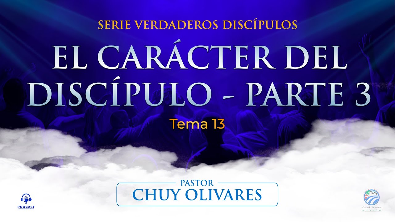 Chuy Olivares - El carácter del discípulo - Parte 3