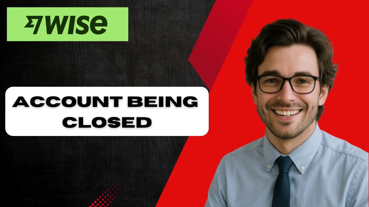 How To Handle The Situation My Wise Account Is Being Closed Full 2025 Guide (full guide)