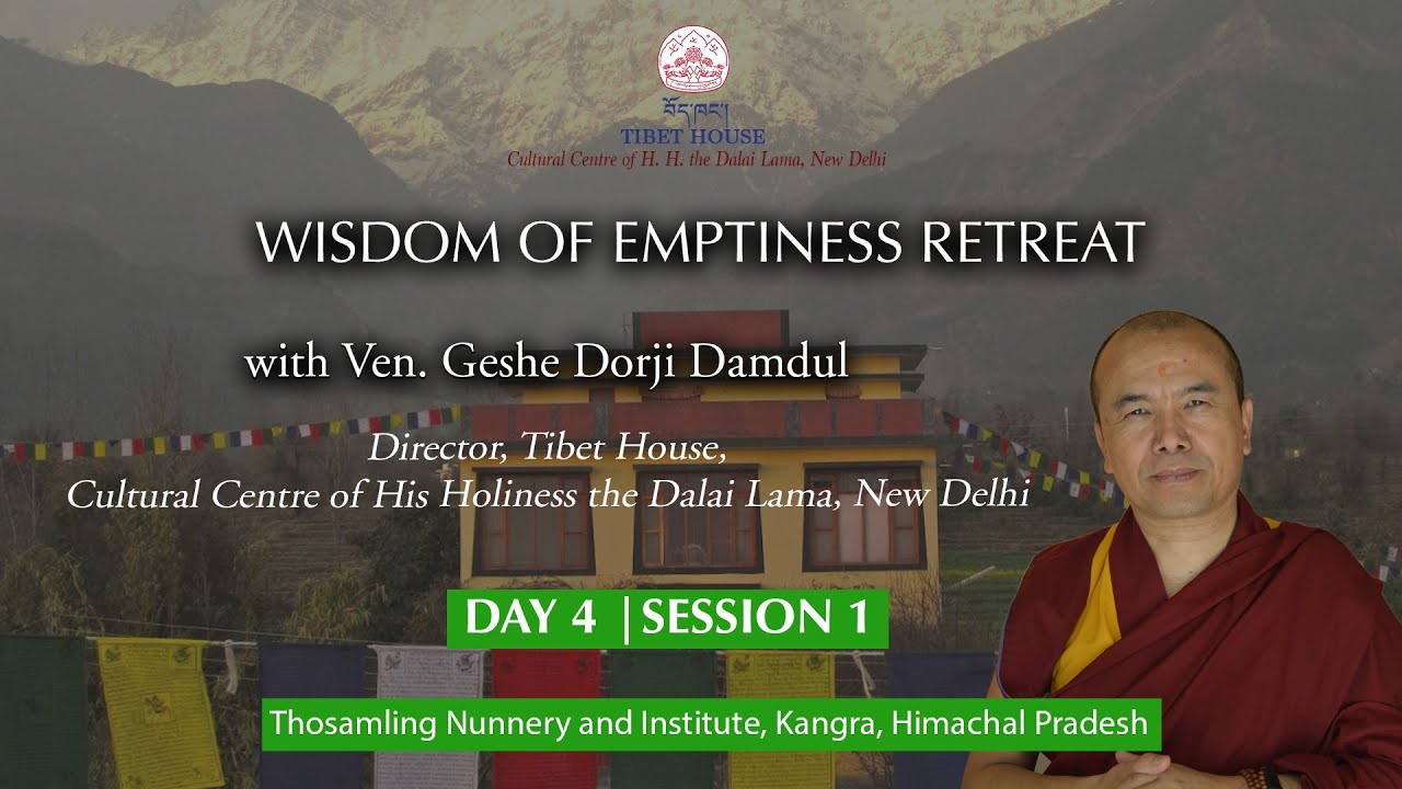 Wisdom of Emptiness Retreat | Day: 4 Session 1 | Geshe Dorji Damdul | Tibet House New Delhi