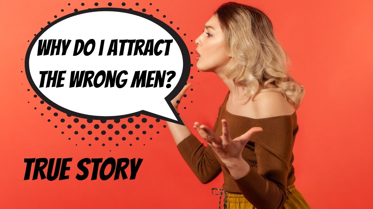 Why Do I Attract the Wrong Men    A Powerful Story of Breaking Free