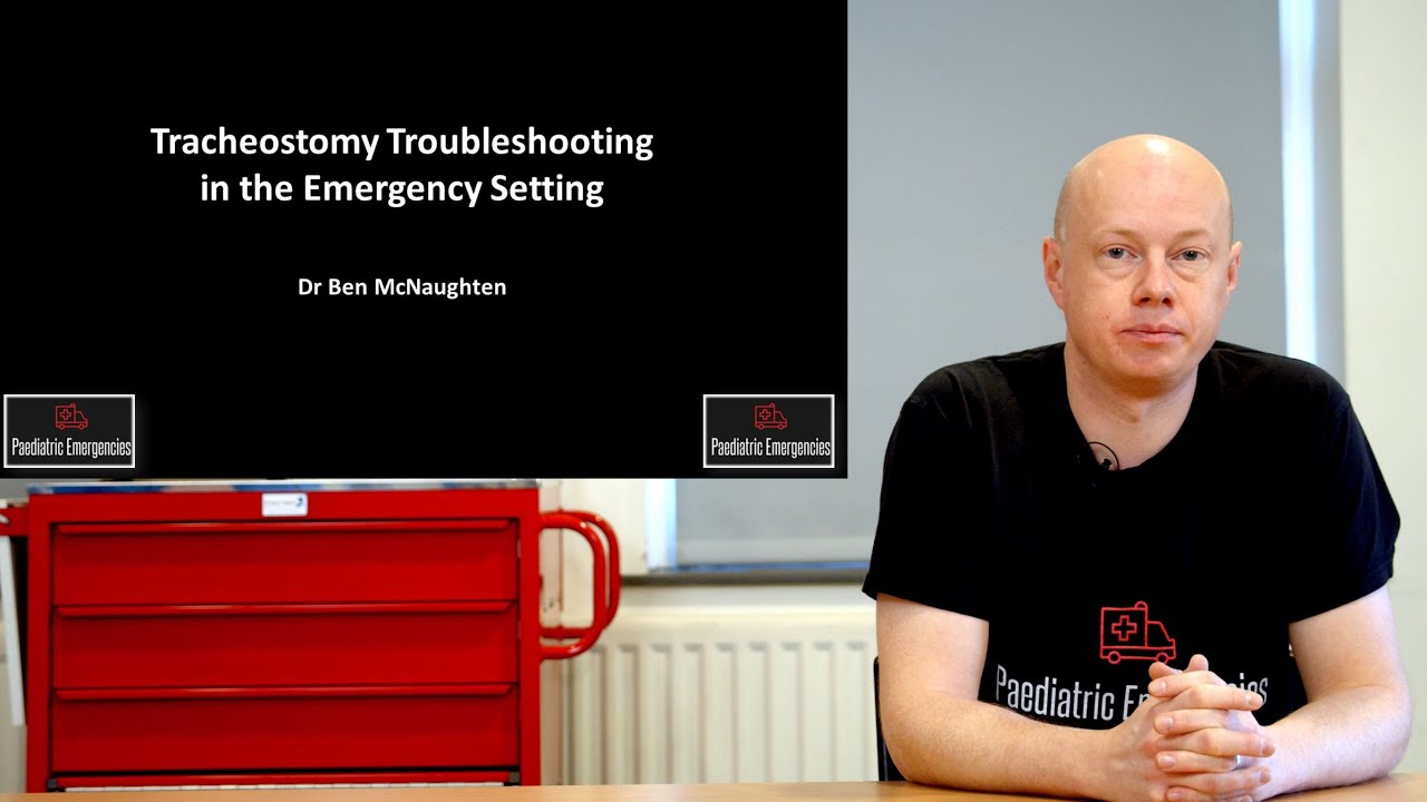 Tracheostomy Troubleshooting in the Emergency Setting - Paediatric Emergencies 2022