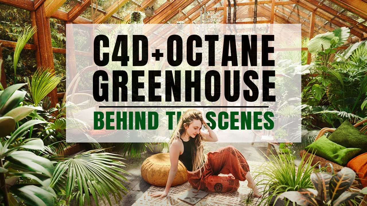 Realistic Greenhouse Scene in Cinema 4D and Octane - Behind the Scenes