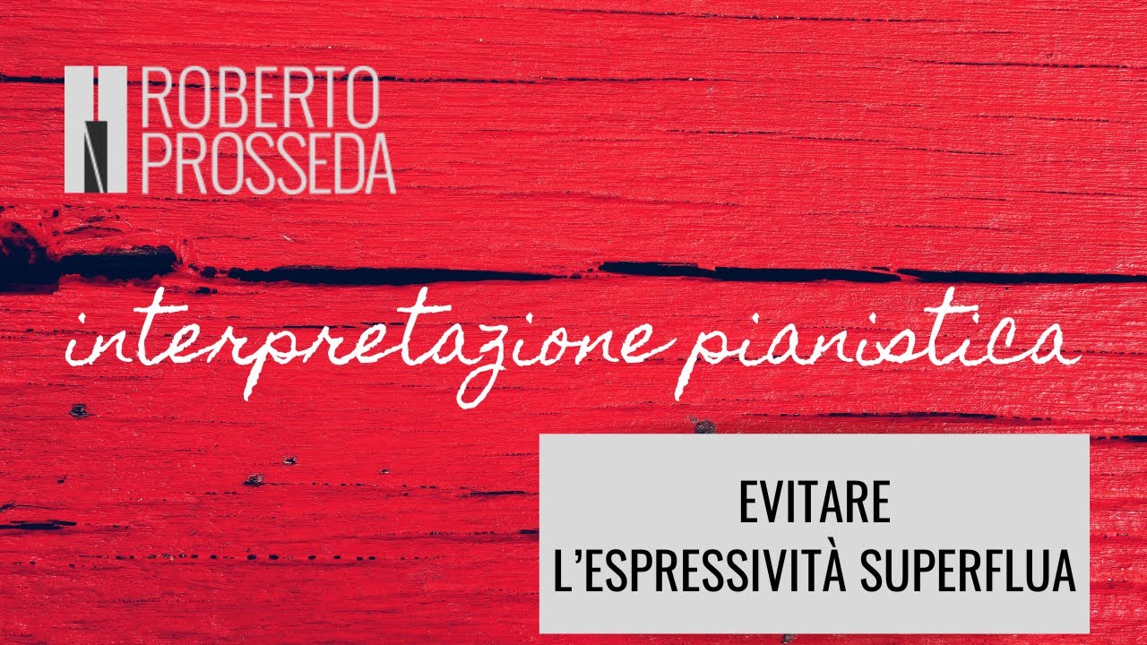 Interpretazione pianistica - 86: Evitare l&rsquo;espressivit&agrave; superflua