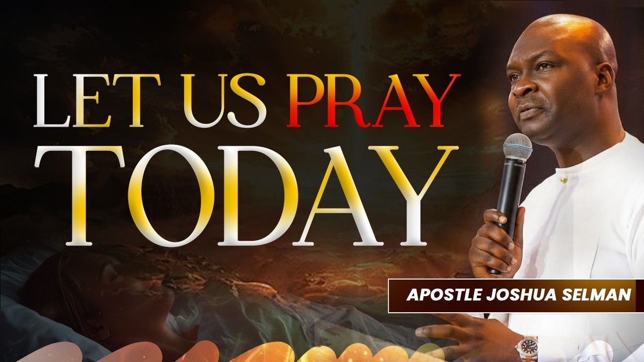 LET US PRAY TODAY | APOSTLE JOSHUA SELMAN