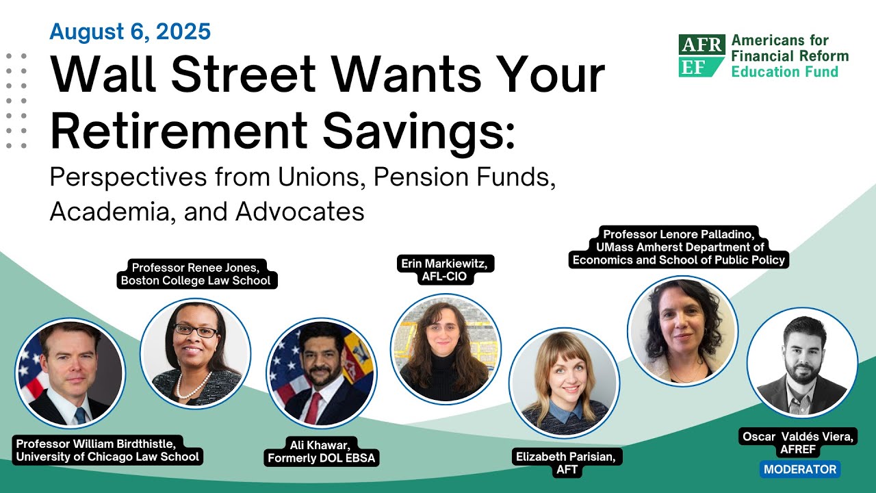 Wall Street Wants Your Retirement Savings: Union, Pension Fund, Academia & Advocate Perspectives