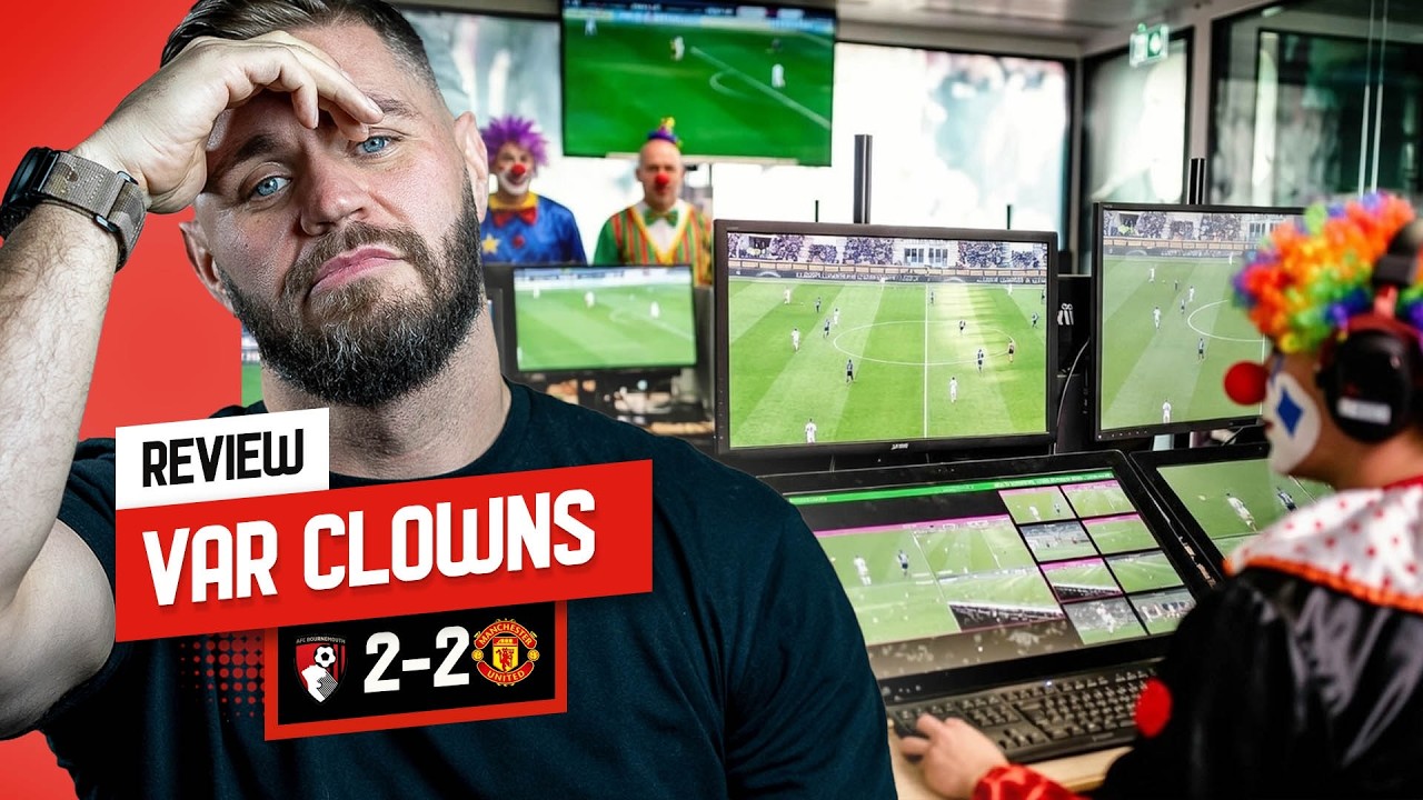 VAR Clown Show | Bournemouth 2-2 Man Utd Review