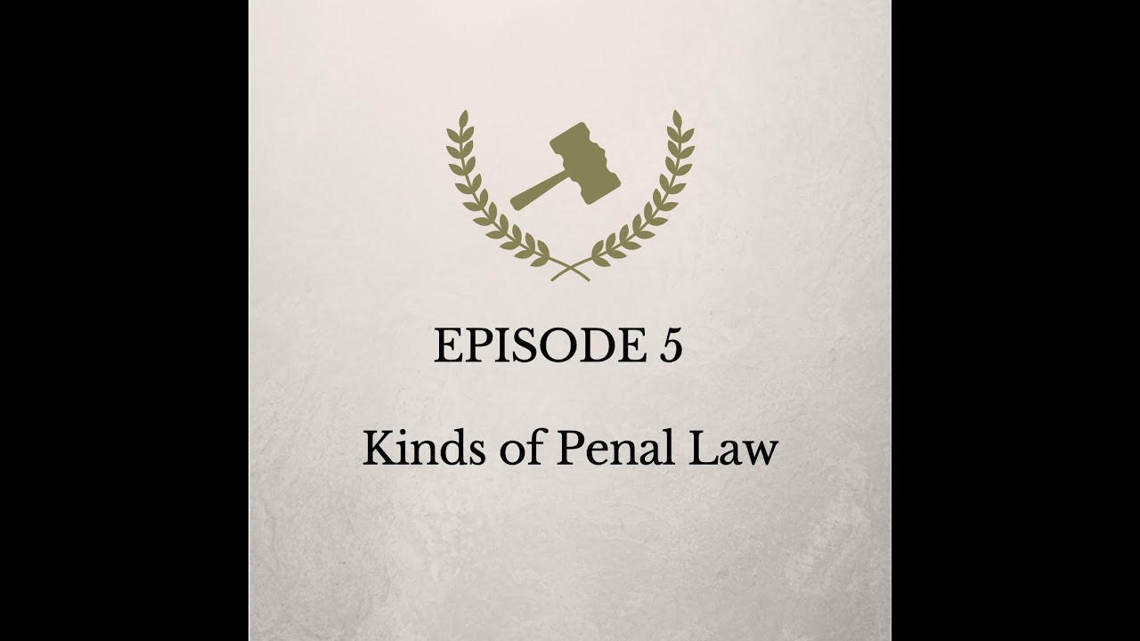 The Criminal Law Jurist - EP05: Kinds of Penal Law