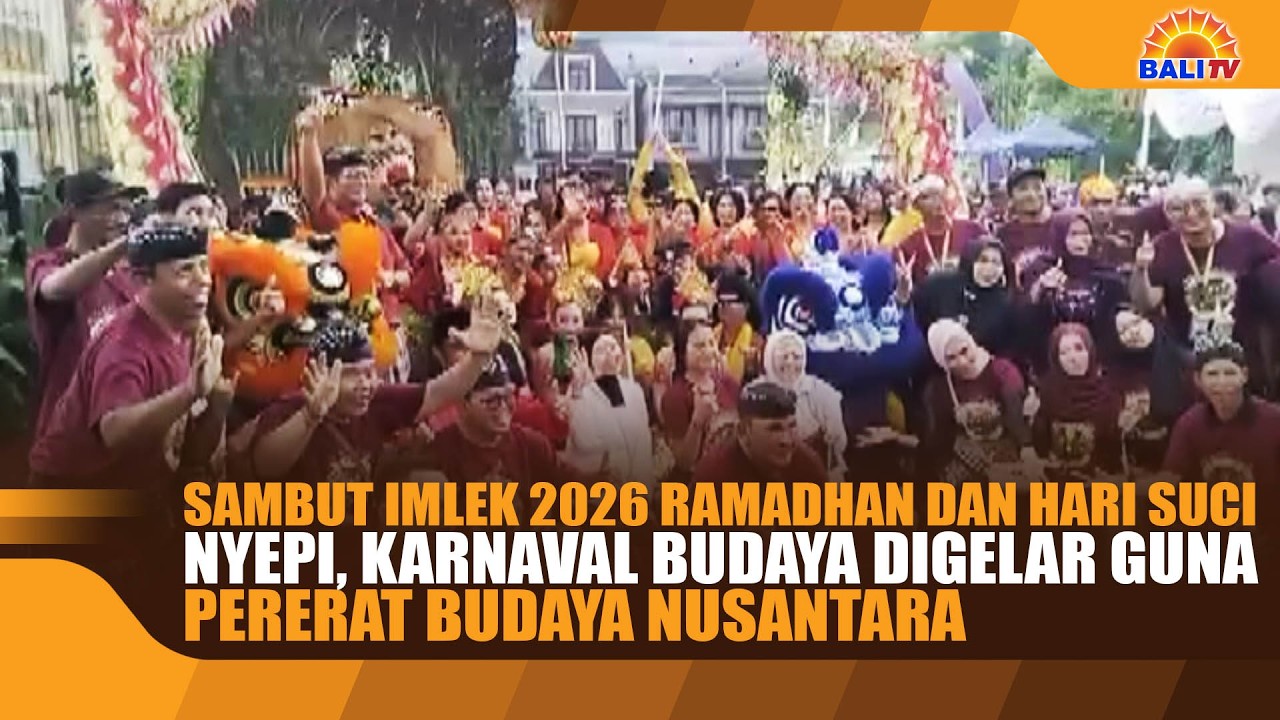 SAMBUT IMLEK 2026 RAMADHAN DAN HARI SUCI NYEPI, KARNAVAL BUDAYA DIGELAR, PERERAT BUDAYA NUSANTARA