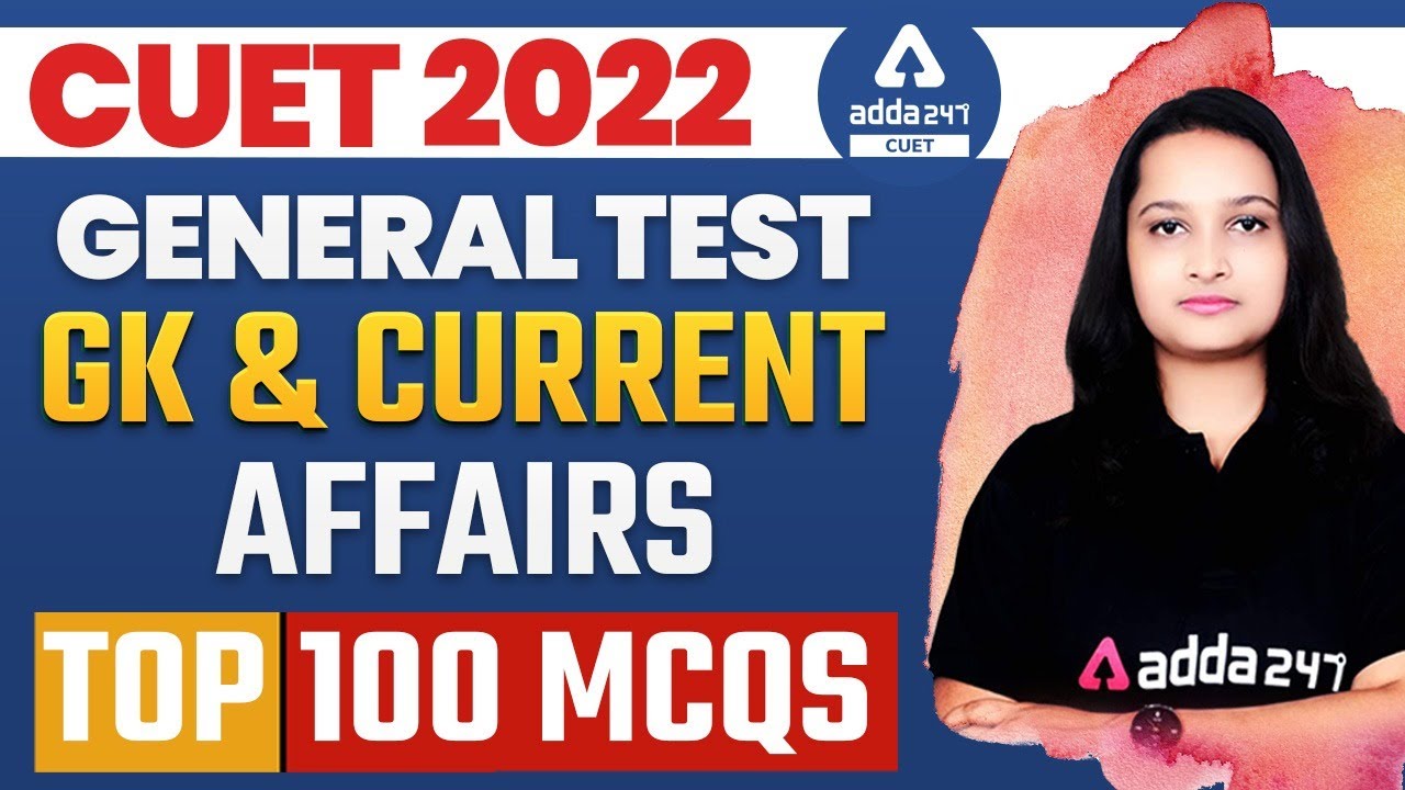 CUET 2022 General Test | GK & Current Affairs | Top 100 MCQs | CUET Preparation 2022