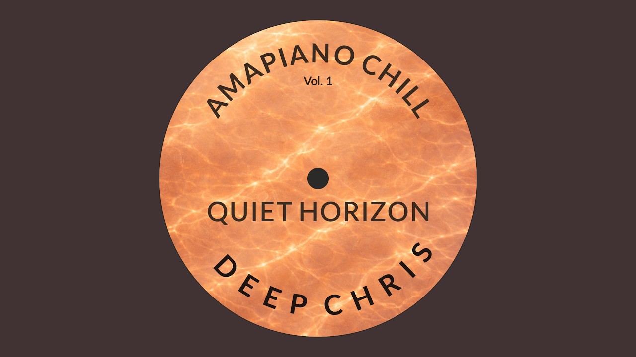 Deep Chris – Quiet Horizon (Amapiano Chill Vol. 1)