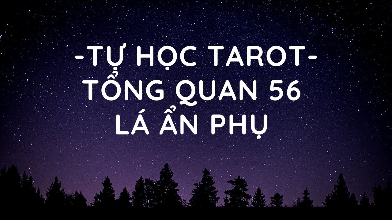 TỰ HỌC TAROT - TỔNG QUAN 56 L&Aacute; ẨN PHỤ