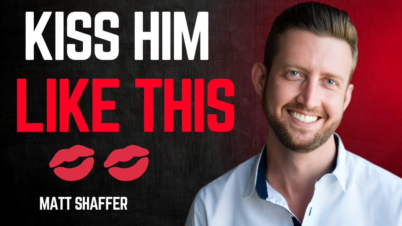 💋 Kiss Him Like THIS & He’ll Never Forget You! | Mat Shaffer Motivational Speech