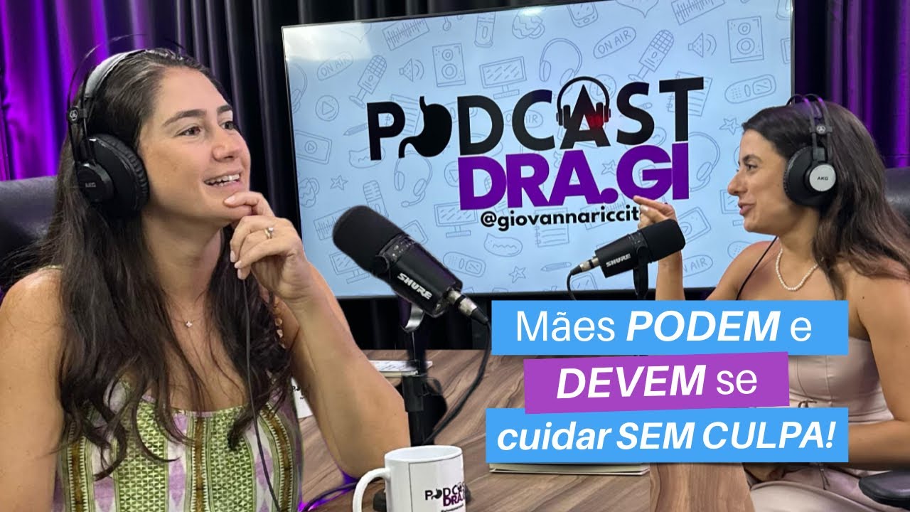 #14 • Mães podem e devem se cuidar sem culpa! - PODCAST DRA. GI