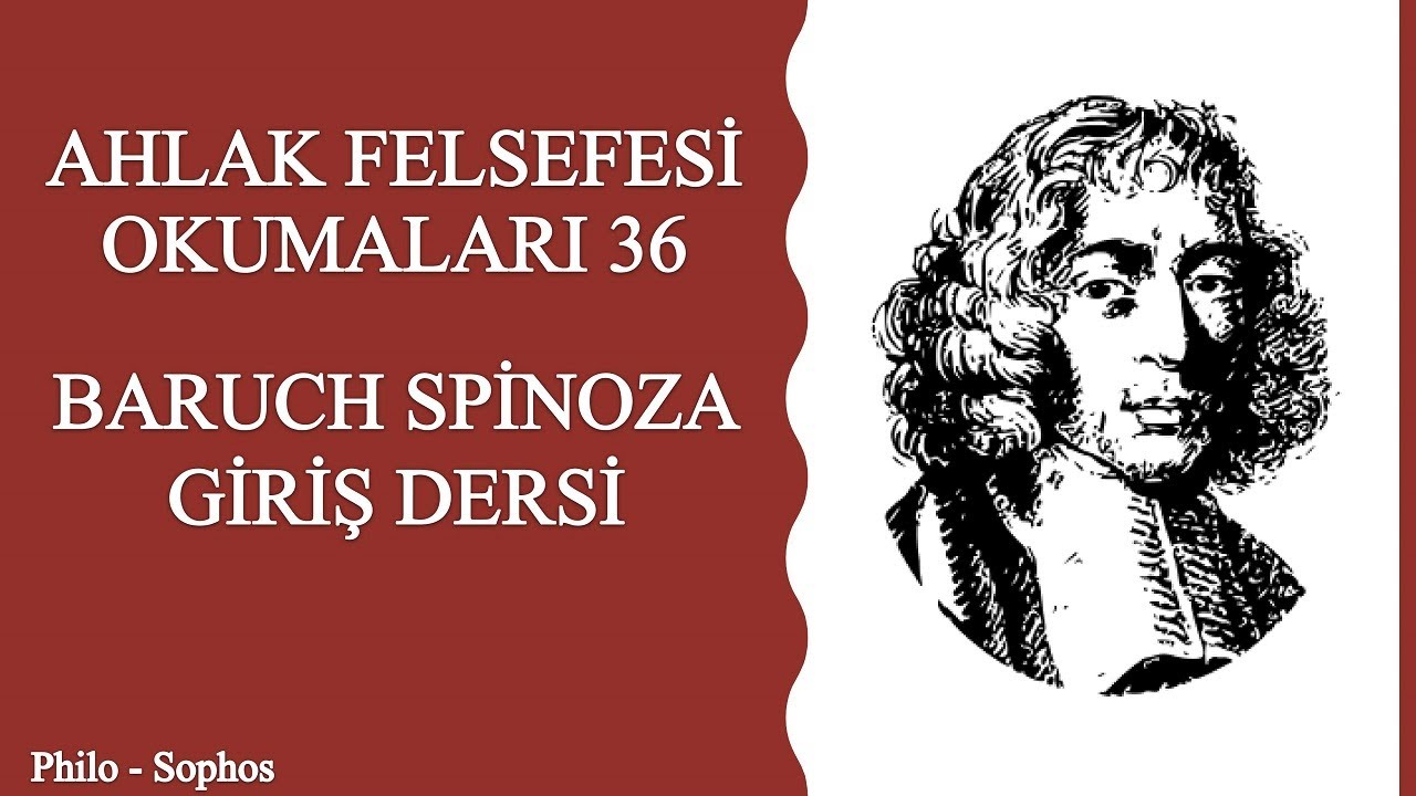 Ahlak Felsefesi Okumaları 36: Baruch Spinoza - Bahri Çakabay / Giriş Dersi