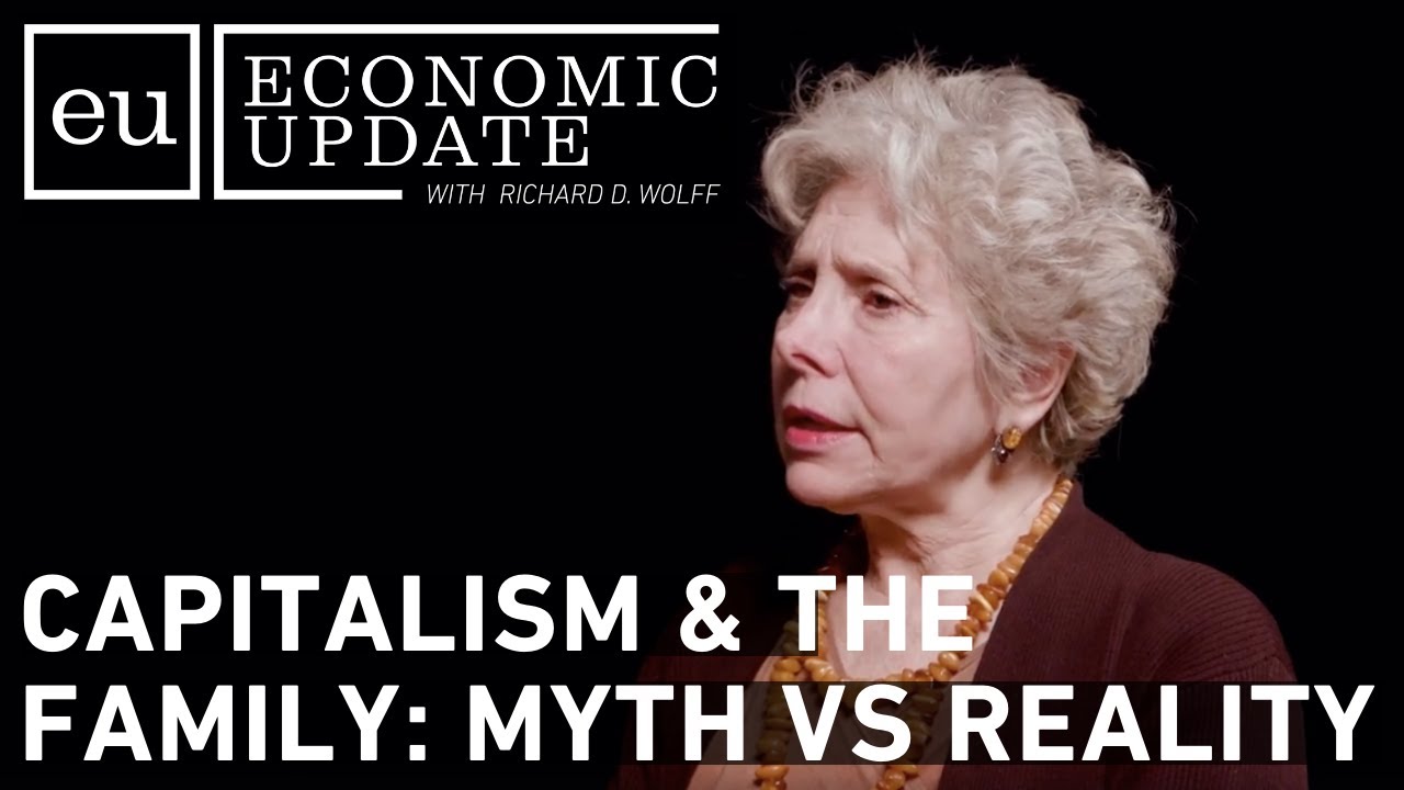 Economic Update: Capitalism & the Family: Myth VS Reality