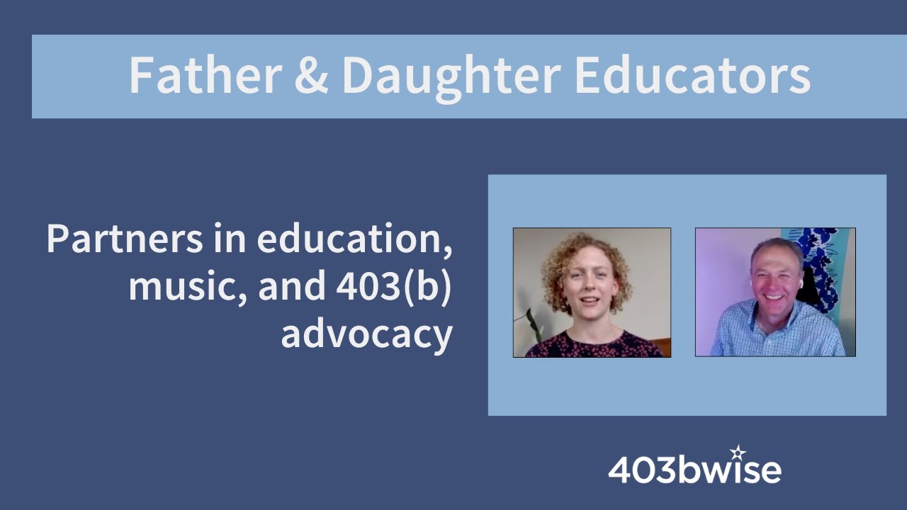 Father & Daughter Educators: Partners in 403(b) Advocacy