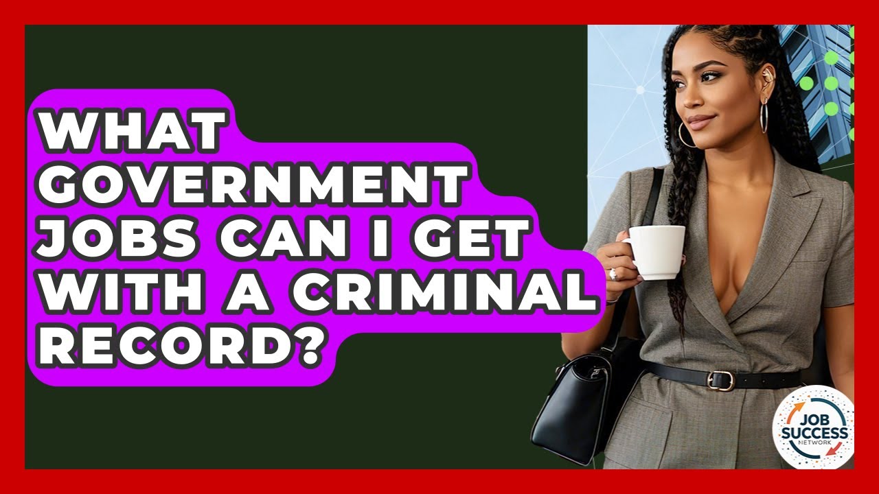 What Government Jobs Can I Get With A Criminal Record? - Job Success Network