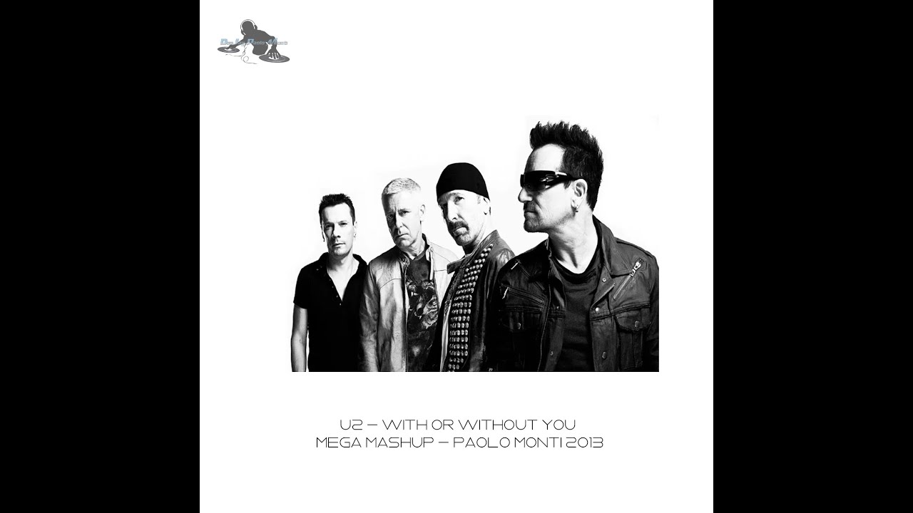 U2   with or without you   MEGA MASHUP   Paolo Monti 2013