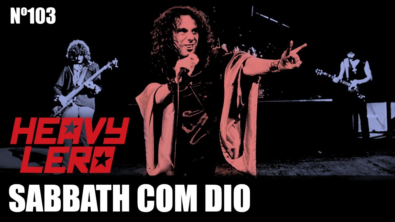 BLACK SABBATH com DIO (1&ordf;parte) - Heavy Lero 103 - apresentado por Gast&atilde;o e Clemente