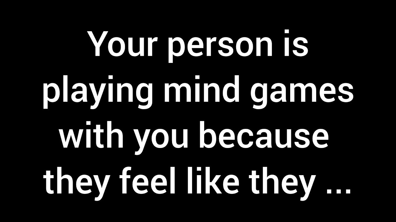 Your person is playing mind games with you because they feel they’ve made a huge mistake...