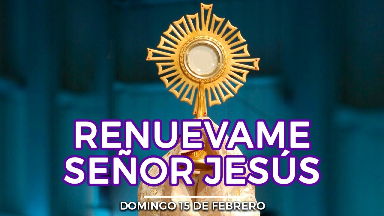 CINCO MINUTOS CON JESÚS SACRAMENTADO Domingo 15 de febrero de 2026 Alimento de Fe Oración de Hoy
