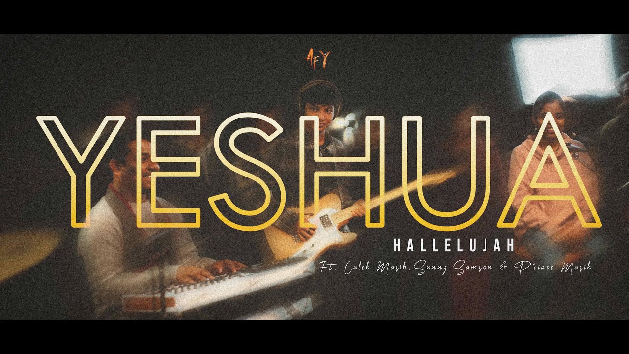 AFY - YESHUA (Hallelujah) | ft. Caleb Masih, Sunny Samson, Prince Masih | HINDI WORSHIP SONG 2023