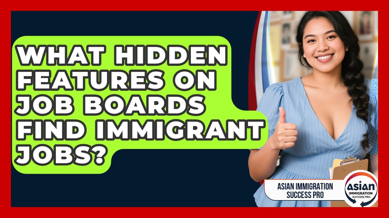 What Hidden Features On Job Boards Find Immigrant Jobs? - Asian Immigration Success Pro