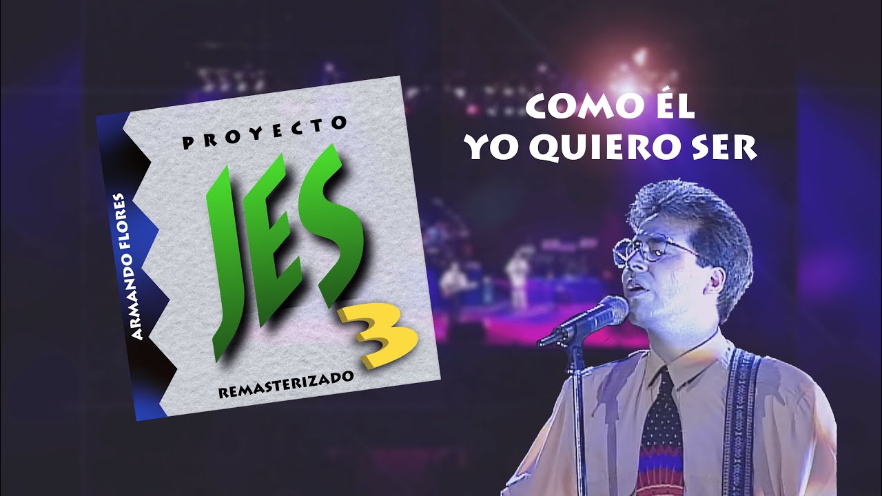 Como Él Yo Quiero Ser | Proyecto Jes 3 - Remasterizado | Armando Flores