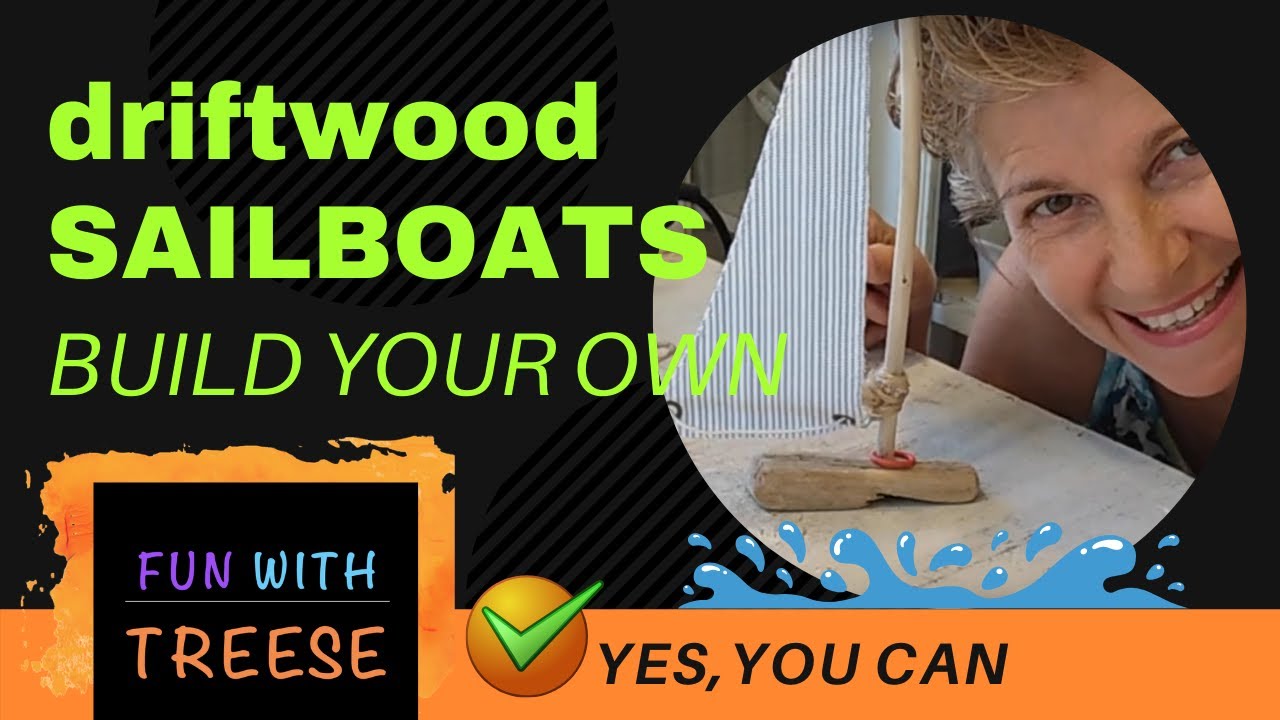 How to build a Sailboat - out of driftwood