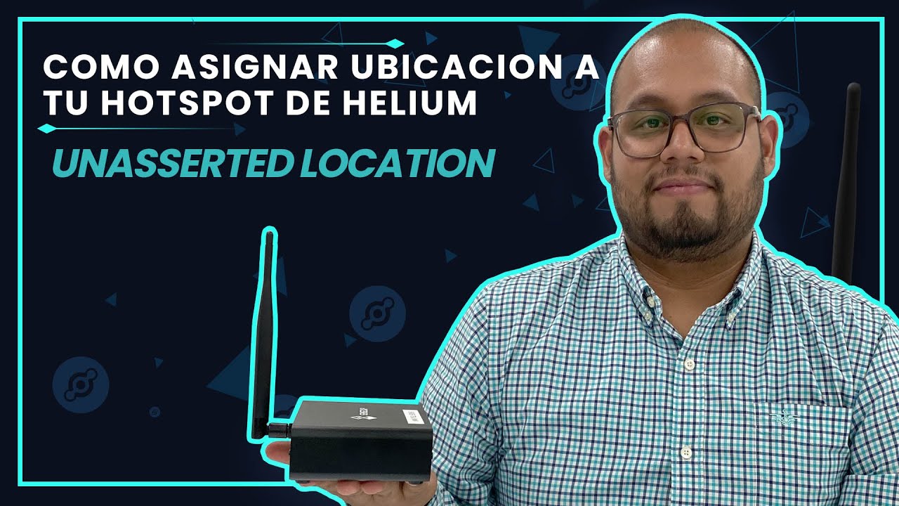 Como asignar ubicacion a tu Hotspot de Helium (Unasserted Location)