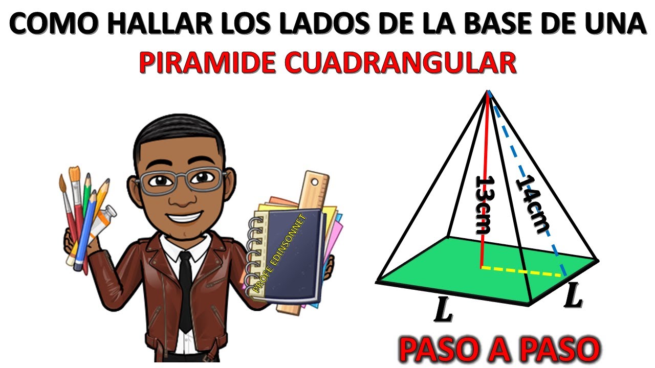 como hallar los lados de la base de una pirámide cuadrangular