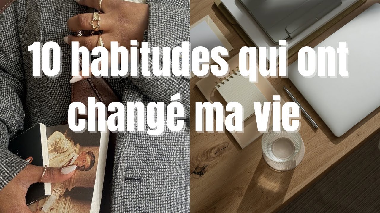 Comment ces 10 habitudes  ont transformé ma vie ✨