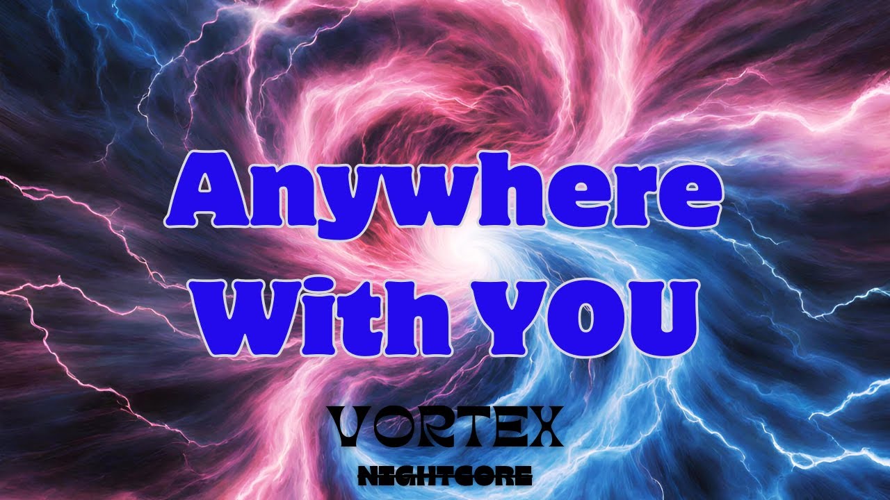 [Nightcore] - Anywhere With You