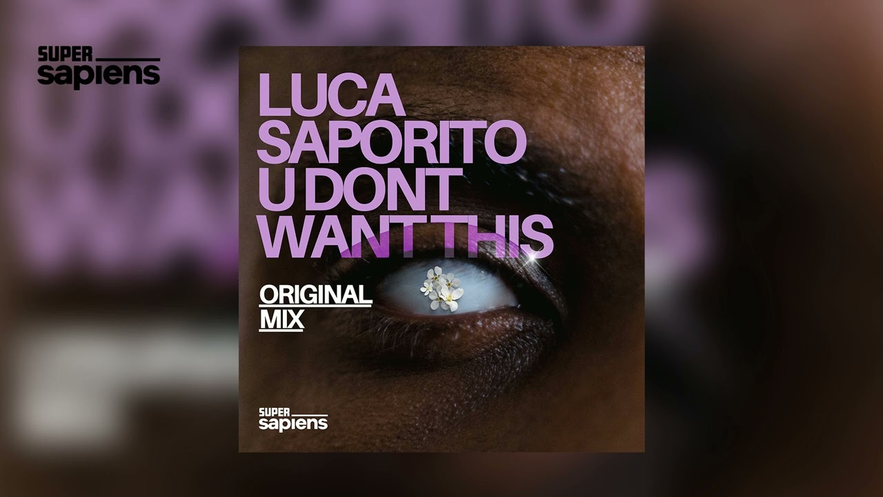 Luca Saporito - U Don't Want This (Super Sapiens)